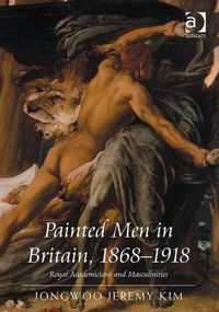 Cover image for Painted Men in Britain, 1868-1918: Royal Academicians and Masculinities