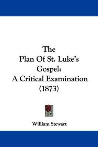 The Plan of St. Luke's Gospel: A Critical Examination (1873)