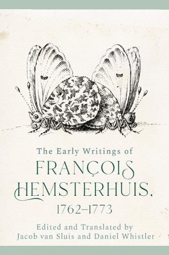 Cover image for The Early Writings of Francois Hemsterhuis, 1762-1773