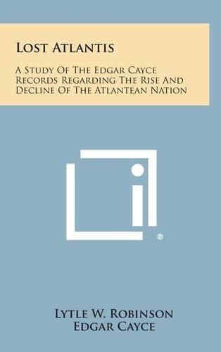 Cover image for Lost Atlantis: A Study of the Edgar Cayce Records Regarding the Rise and Decline of the Atlantean Nation