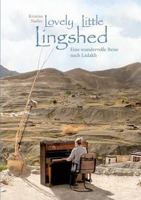 Cover image for Lovely Little Lingshed: Eine wundervolle Reise nach Ladakh