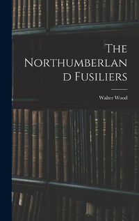 Cover image for The Northumberland Fusiliers