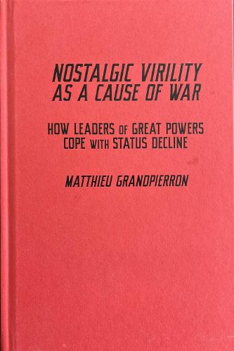 Nostalgic Virility as a Cause of War