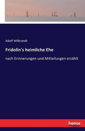 Fridolin's heimliche Ehe: nach Erinnerungen und Mitteilungen erzahlt