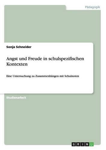 Cover image for Angst und Freude in schulspezifischen Kontexten: Eine Untersuchung zu Zusammenhangen mit Schulnoten