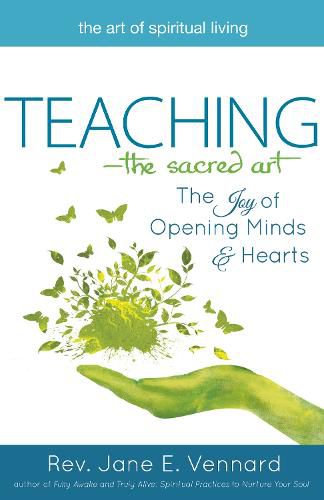 Teaching - the Sacred Art: The Joy of Opening Minds & Hearts