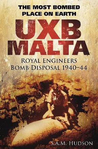 Cover image for UXB Malta: Royal Engineers Bomb Disposal 1940-44: The Most Bombed Place on Earth