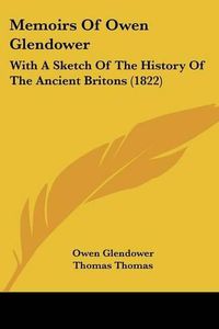 Cover image for Memoirs of Owen Glendower: With a Sketch of the History of the Ancient Britons (1822)