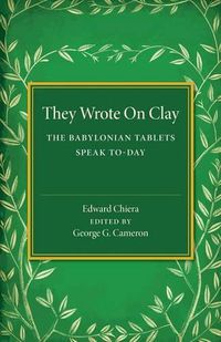 Cover image for They Wrote on Clay: The Babylonian Tablets Speak To-day