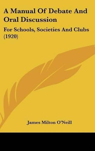 Cover image for A Manual of Debate and Oral Discussion: For Schools, Societies and Clubs (1920)