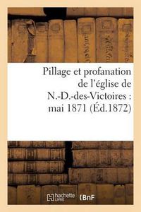 Cover image for Pillage Et Profanation de l'Eglise de N.-D.-Des-Victoires: Mai 1871: : Une Page d'Histoire Sous La Commune