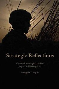 Cover image for Strategic Reflections: Operation Iraqi Freedom (July 2004 - February 2007)