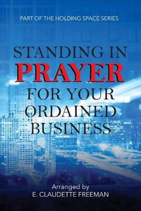 Cover image for Standing In Prayer For Your Ordained Business - Holding Space Series