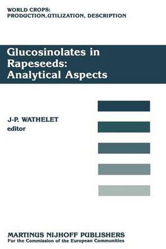 Cover image for Glucosinolates in Rapeseeds: Analytical Aspects: Proceedings of a Seminar in the CEC Programme of Research on Plant Productivity, held in Gembloux (Belgium), 1-3 October 1986