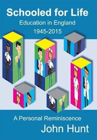 Cover image for Schooled for Life: Education in England 1945-2015, a Personal Reminiscence