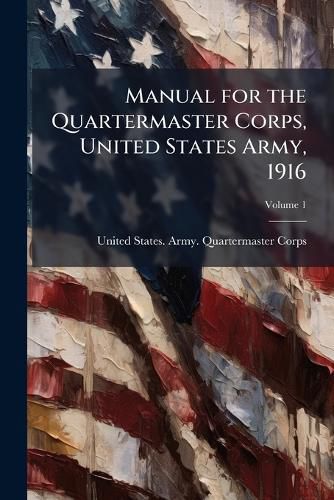 Cover image for Manual for the Quartermaster Corps, United States Army, 1916