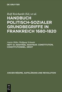 Cover image for Handbuch politisch-sozialer Grundbegriffe in Frankreich 1680-1820, Heft 12, Agiotage, agioteur. Constitution, constitutionnel. Droit