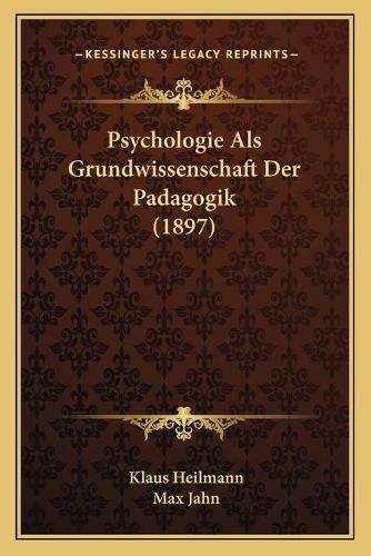 Cover image for Psychologie ALS Grundwissenschaft Der Padagogik (1897)