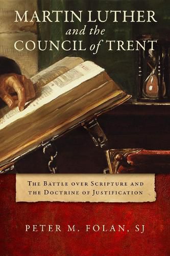 Cover image for Martin Luther and the Council of Trent: The Battle over Scripture and the Doctrine of Justification