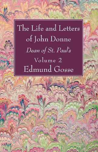 The Life and Letters of John Donne, Vol II: Dean of St. Paul's