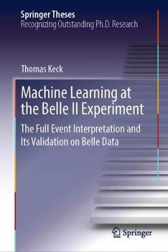 Cover image for Machine Learning at the Belle II Experiment: The Full Event Interpretation and Its Validation on Belle Data