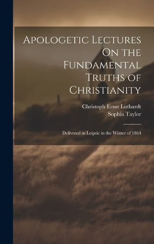 Cover image for Apologetic Lectures On the Fundamental Truths of Christianity