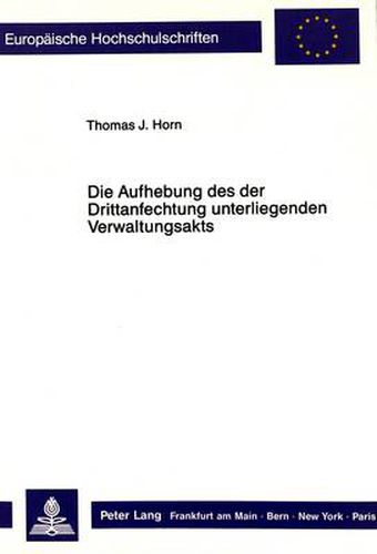 Cover image for Die Aufhebung Des Der Drittanfechtung Unterliegenden Verwaltungsakts