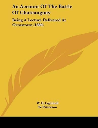 An Account of the Battle of Chateauguay: Being a Lecture Delivered at Ormstown (1889)