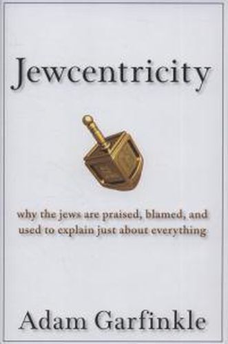 Cover image for Jewcentricity: Why the Jews are Praised, Blamed, and Used to Explain Just About Everything