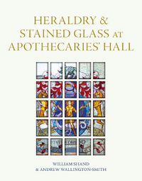 Cover image for Heraldry and Stained Glass at Apothecaries' Hall