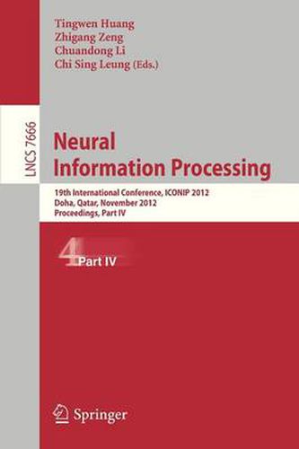 Cover image for Neural Information Processing: 19th International Conference, ICONIP 2012, Doha, Qatar, November 12-15, 2012, Proceedings, Part I19th International Conference, ICONIP 2012, Doha, Qatar, November 12-15, 2012, Proceedings, Part IV