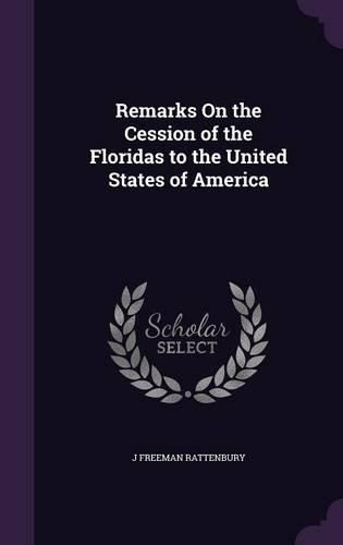 Cover image for Remarks on the Cession of the Floridas to the United States of America