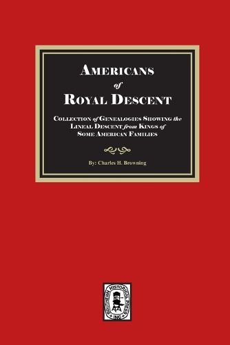 Cover image for Americans of ROYAL DESCENDANT. A collection of genealogies showing the lineal descent from Kings of some American Families
