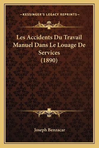 Les Accidents Du Travail Manuel Dans Le Louage de Services (1890)