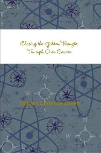 Cover image for Chasing the Golden Triangle: Triumph Over Cancer