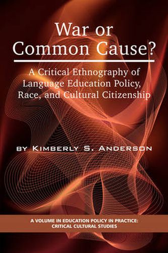 Cover image for War or Common Cause?: A Critical Ethnography of Language Education Policy, Race, and Cultural Citizenship