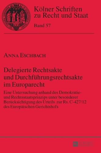 Cover image for Delegierte Rechtsakte Und Durchfuehrungsrechtsakte Im Europarecht: Eine Untersuchung Anhand Des Demokratie- Und Rechtsstaatsprinzips Unter Besonderer Beruecksichtigung Des Urteils Zur Rs. C-427/12 Des Europaeischen Gerichtshofs