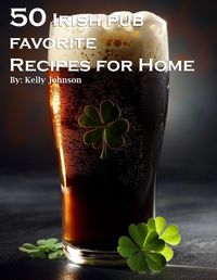 Cover image for 50 Irish Pub Favorite Recipes for Home