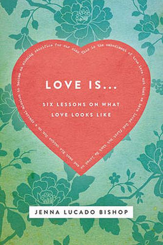 Cover image for Love Is...: 6 Lessons on What Love Looks Like