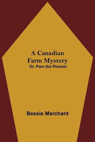 Cover image for A Canadian Farm Mystery; Or, Pam the Pioneer