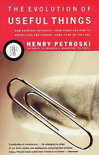 Cover image for The Evolution of Useful Things: How Everyday Artifacts-From Forks and Pins to Paper Clips and Zippers-Came to be as They are.
