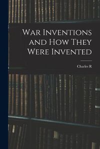 Cover image for War Inventions and how They Were Invented