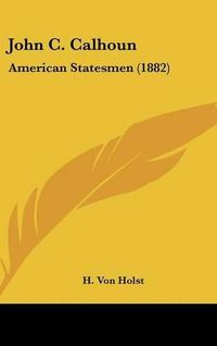 Cover image for John C. Calhoun: American Statesmen (1882)