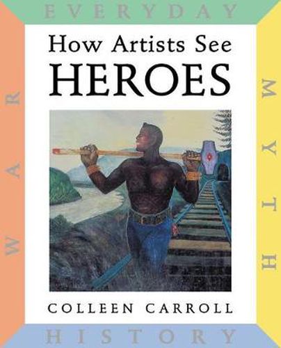 Cover image for How Artists See Heroes: History, Myth, Everyday, War