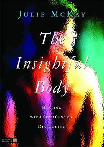 Cover image for The Insightful Body: Healing with SomaCentric Dialoguing