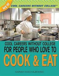 Cover image for Cool Careers Without College for People Who Love to Cook and Eat