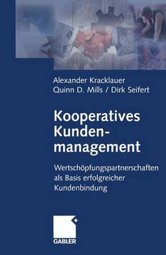 Kooperatives Kundenmanagement: Wertschoepfungspartnerschaften als Basis erfolgreicher Kundenbindung