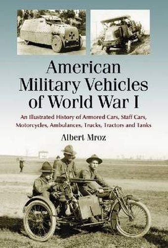 Cover image for American Military Vehicles of World War I: An Illustrated History of Armored Cars, Staff Cars, Motorcycles, Ambulances, Trucks, Tractors and Tanks