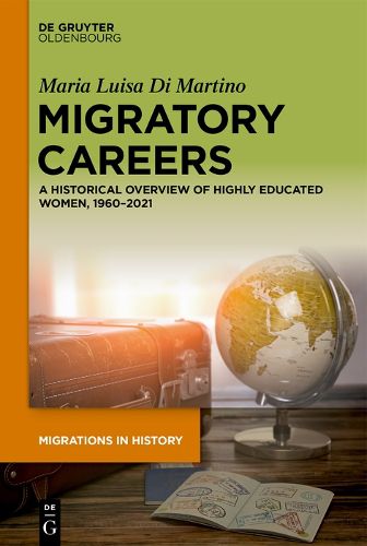 Cover image for Migratory Careers of Highly Educated Migrant Women from 1960 to 2021: The Invisible Sway between Privileges and Vulnerabilities: an Historical Overview