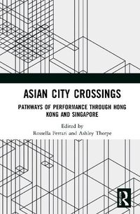 Cover image for Asian City Crossings: Pathways of Performance Through Hong Kong and Singapore